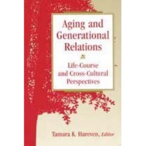 Aging and Generational Relations over the Life-Course: A Historical and Cross-Cultural Perspective