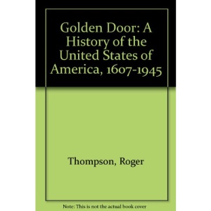 Golden Door: A History of the United States of America, 1607-1945