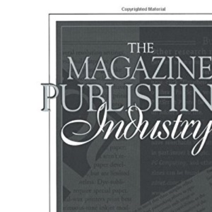 Magazine Publishing Industry, The: (Part of the Allyn & Bacon Series in Mass Communication): (Part of the Allyn & Bacon Series in Mass Communication)