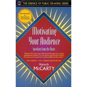 Motivating Your Audience:Speaking to the Heart (Essence of Public Speaking)