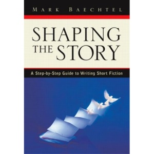Shaping the Story: Workbook: A Step-by-step Guide to Writing Short Fiction