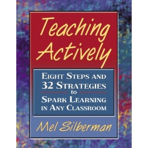 Teaching Actively: Eight Steps and 32 Strategies to Spark Learning in Any Classroom