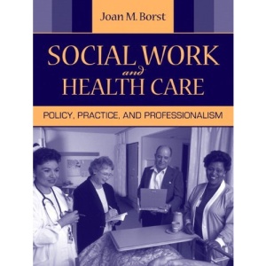 Social Work and Health Care: Policy, Practice, and Professionalism
