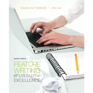 Feature Writing: The Pursuit of Excellence (Mysearchlab Series for Communication)