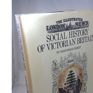 The Illustrated London News: Social History of Victorian Britain
