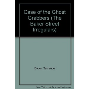 Case of the Ghost Grabbers (The Baker Street Irregulars)