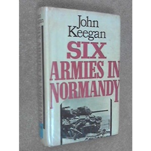 Six Armies in Normandy: From D-Day to the Liberation of Paris