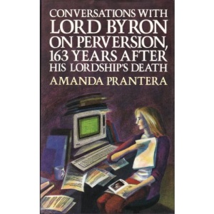 Conversations with Lord Byron on Perversion, 163 Years After His Lordship's Death