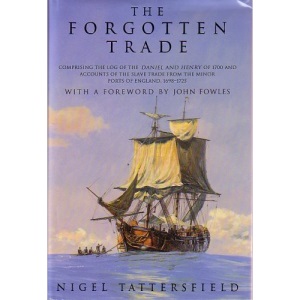The Forgotten Trade: Comprising the Log of the Daniel and Henry of 1700 and Accounts of the Slave Trade from the Minor Ports of England, 1698-1725