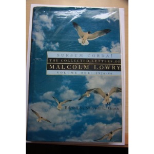 Sursum Corda!: The Collected Letters of Malcolm Lowry, volume 1; 1926-46: 1926-46 v. 1