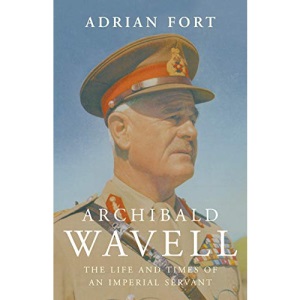 Archibald Wavell: The Life and Times of an Imperial Servant