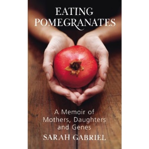 Eating Pomegranates: A Memoir of Mothers, Daughters and Genes