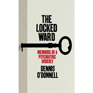 The Locked Ward: The Memoir of a Psychiatric Orderly