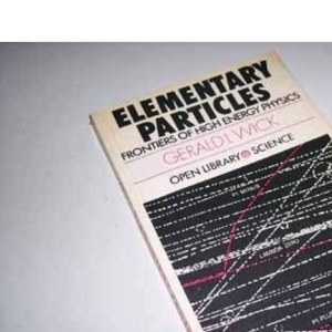 Elementary Particles: Frontiers of High Energy Physics (Open Library Science S.)