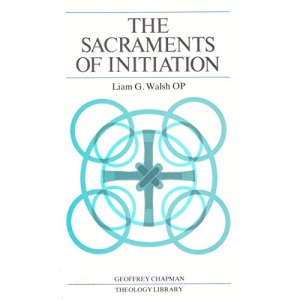 The Sacraments of Initiation: Baptism, Confirmation Eucharist