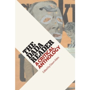The Dada Reader: A Critical Anthology