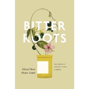 Bitter Roots: The Search For Healing Plants In Africa