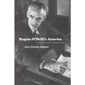 Eugene O'Neill's America: Desire Under Democracy