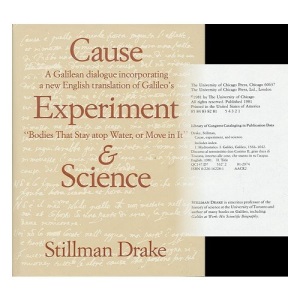 Cause, Experiment and Science: Galilean Dialogue Incorporating a New English Translation of Galileo's Bodies That Stay Atop Water, or Move in it