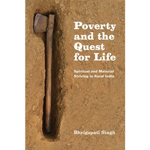 Poverty and the Quest for Life: Spiritual and Material Striving in Rural India