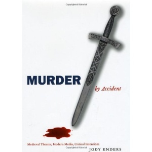 Murder by Accident: Medieval Theater, Modern Media, Critical Intentions