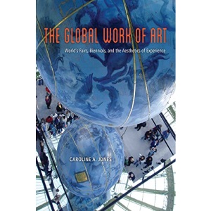 The Global Work of Art: World's Fairs, Biennials, and the Aesthetics of Experience