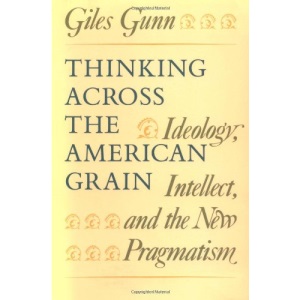 Thinking Across the American Grain: Ideology, Intellect and the New Pragmatism