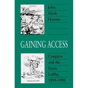 Gaining Access: Congress and the Farm Lobby, 1919-1981 (American Politics & Political Economy)