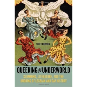 Queering the Underworld: Slumming, Literature, and the Undoing of Lesbian and Gay History