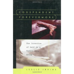 Codependent Forevermore: The Invention of Self in a Twelve Step Group