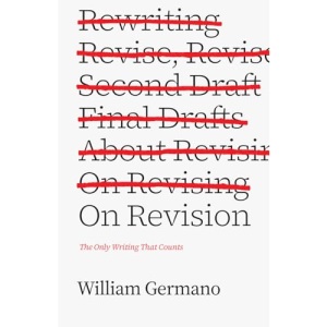 On Revision: The Only Writing That Counts (Chicago Guides to Writing, Editing, and Publishing)