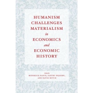 Humanism Challenges Materialism in Economics and Economic History