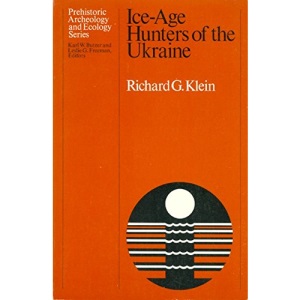 Ice-age Hunters of the Ukraine (Prehistoric Archaeology & Ecology)