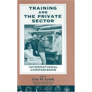 Training and the Private Sector: International Comparisons (National Bureau of Economic Research - Comparative Labor Markets)