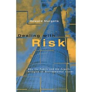 Dealing with Risk: Why the Public and the Experts Disagree on Environmental Issues