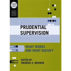 Prudential Supervision: What Works and What Doesn't ((NBER) National Bureau of Economic Research Conference Reports (CHUP))