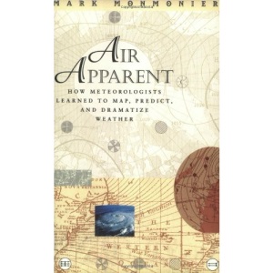 Air Apparent: How Meteorologists Learned to Map, Predict and Dramatize Weather