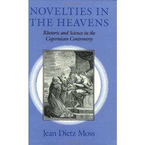 Novelties in the Heavens: Rhetoric and Science in the Copernican Controversy (Chicago Lectures in Mathematics (Paperback))
