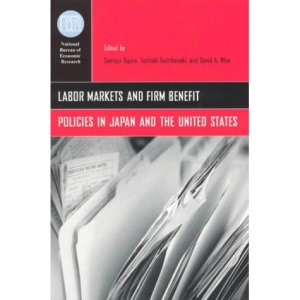 Labor Markets and Firm Benefit Policies in Japan and the United States ((NBER) National Bureau of Economic Research Conference Reports (CHUP))