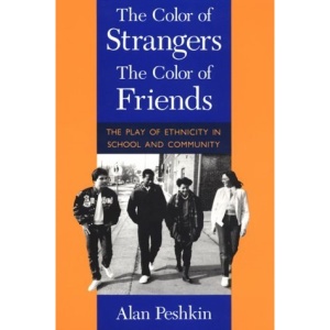 Colour of Strangers, the Colour of Friends: The Play of Ethnicity in School and Community