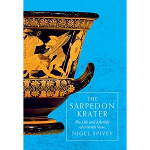 The Sarpedon Krater: The Life and Afterlife of a Greek Vase
