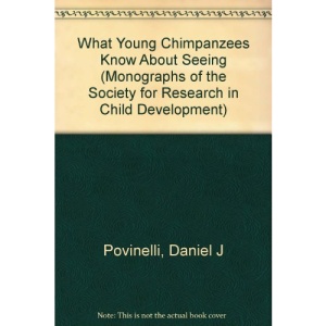 What Young Chimpanzees Know About Seeing (Monographs of the Society for Research in Child Development)