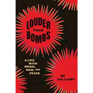 Louder Than Bombs: A Life with Music, War, and Peace