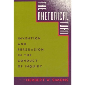 The Rhetorical Turn: Invention and Persuasion in the Conduct of Inquiry