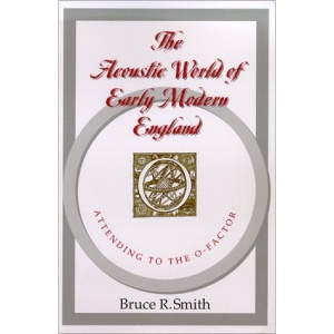 The Acoustic World of Early Modern England: Attending to the O-Factor