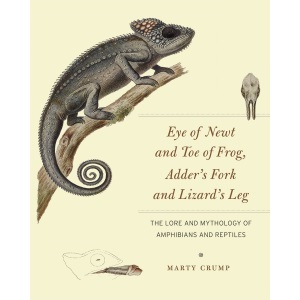 Eye of Newt and Toe of Frog, Adder's Fork and Lizard's Leg: The Lore and Mythology of Amphibians and Reptiles