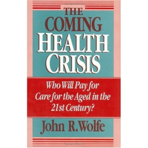 The Coming Health Crisis: Who Will Pay for Care for the Aged in the 21st Century?