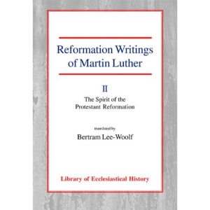 Reformation Writings of Martin Luther: Volume II - The Spirit of the Protestant Reformation: 2 (Library of Ecclesiastical History)