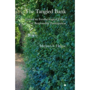 The Tangled Bank: Toward an Ecotheological Ethics of Responsible Participation