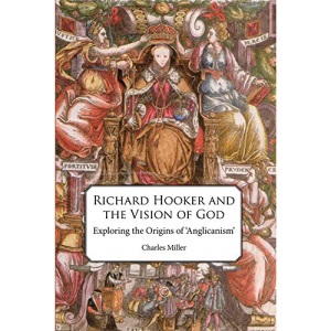 Richard Hooker and the Vision of God: Exploring the Origins of 'Anglicanism'